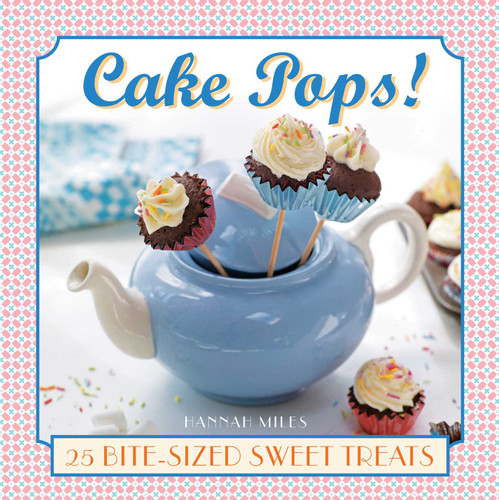 Cake Pops!: 25 bite-size sweet treats book cover by Hannah Miles