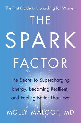 The Spark Factor: The Secret to Supercharging Energy, Becoming Resilient, and Feeling Better Than Ever book cover by Molly Maloof
