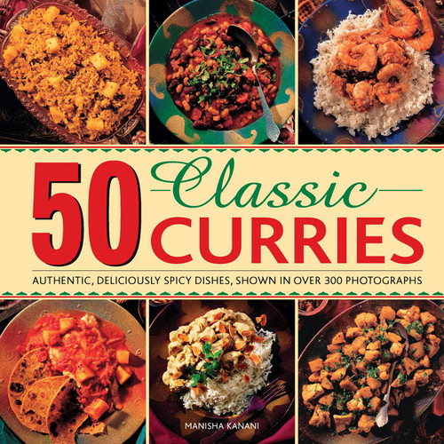 50 Classic Curries: Authentic, Deliciously Spicy Dishes, Shown In Over 300 Photographs book cover by Manisha Kanani