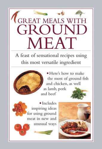 Great Meals with Ground Meat: A Feast Of Sensational Recipes Using This Most Versatile Ingredient book cover by Valerie Ferguson
