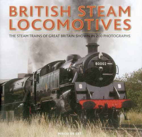 British Steam Locomotives: The Steam Trains Of Great Britain Shown In 200 Photographs book cover by Mirco de Cet