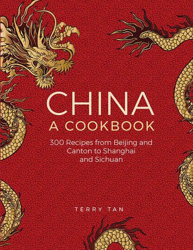 China: A Cookbook: 300 Classic Recipes From Beijing And Canton, To Shanghai And Sichuan book cover by Terry Tan