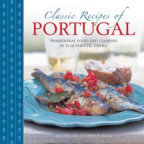 Classic Recipes of Portugal: Traditional Food And Cooking In 25 Authentic Dishes book cover by Miguel de Castro e Silva