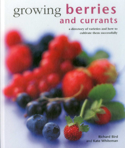 Growing Berries and Currants: A Directory Of Varieties And How To Cultivate Them Successfully book cover by Richard Bird, Kate Whiteman