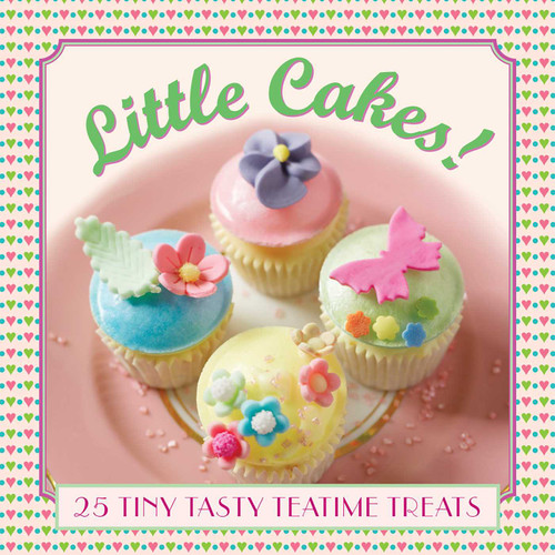 Little Cakes!: 25 Tiny Tasty Teatime Treats book cover by Carol Pastor