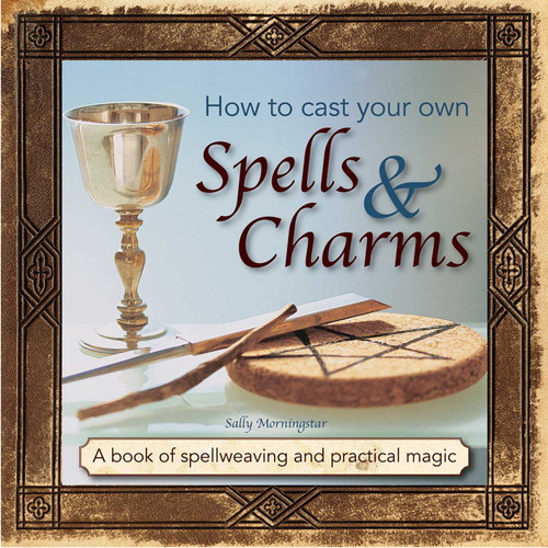 How to Cast Your Own Spells & Charms: A Book Of Spellweaving And Practical Magic book cover by Sally Morningstar