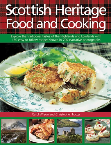 Scottish Heritage Food and Cooking: Explore The Traditional Tastes Of The Highlands And Lowlands With 150 Easy-To-Follow Recipes Shown In 700 Evocative Photographs book cover by Carol Wilson, Christopher Trotter