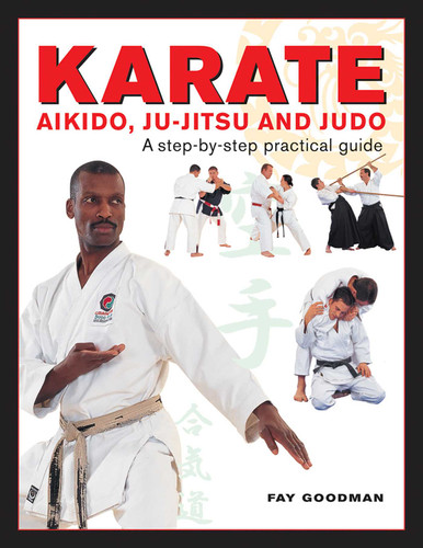 Karate, Aikido, Ju-Jitsu And Judo: A Step-By-Step Practical Guide book cover by Fay Goodman