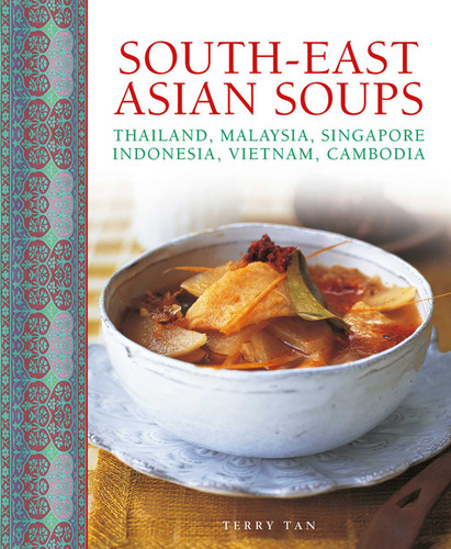 South-East Asian Soups: Thailand, Malaysia, Singapore, Indonesia, Vietnam, Cambodia book cover by Terry Tan