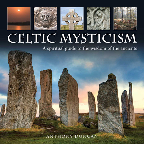 Celtic Mysticism: A Spiritual Guide To The Wisdom Of The Ancients book cover by Anthony Duncan