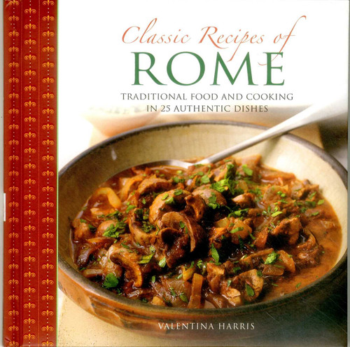 Classic Recipes of Rome: Traditional Food And Cooking In 25 Authentic Dishes book cover by Valentina Harris