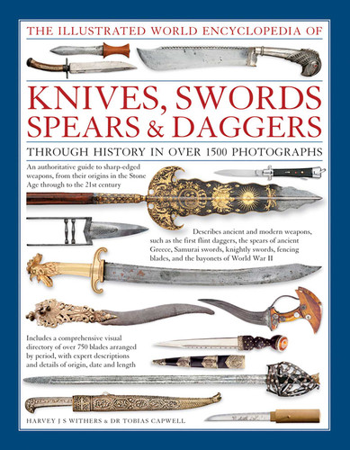 The Illustrated World Encyclopedia of Knives, Swords, Spears & Daggers: Through History In Over 1500 Photographs book cover by Harvey J.S. Withers, Tobias Capwell