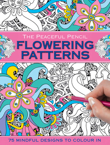 The Peaceful Pencil: Flowering Patterns: 75 Mindful Designs To Colour In book cover by Peony Press