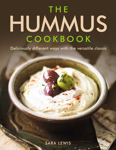 The Hummus Cookbook: Deliciously Different Ways With The Versatile Classic book cover by Sara Lewis