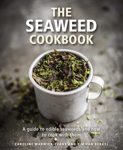 The Seaweed Cookbook: A Guide to Edible Seaweeds and how to Cook with Them book cover by Caroline Warwick-Evans, Tim van Berkel