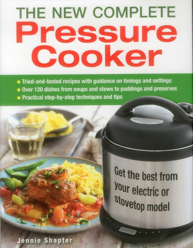 The New Complete Pressure Cooker: Get The Best From Your Electric Or Stovetop Model book cover by Jennie Shapter