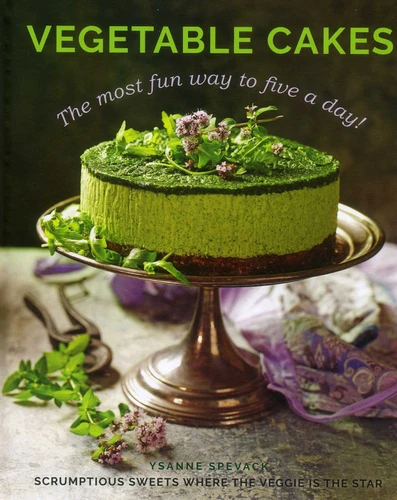 Vegetable Cakes: The Most Fun Way to Five A Day! Scrumptious Sweets Where the Veggie is the Star book cover by Ysanne Spevack