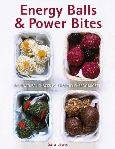 Energy Balls & Power Bites: All-Natural Snacks For Healthy Energy Boosts book cover by Sara Lewis