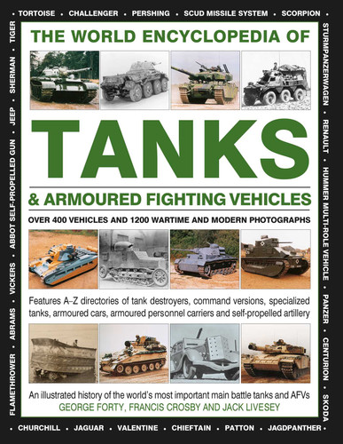 The World Encyclopedia of Tanks & Armoured Fighting Vehicles: Over 400 Vehicles And 1200 Wartime And Modern Photographs (Military Transport) book cover by George Forty, Jack Livesey, Francis Crosby