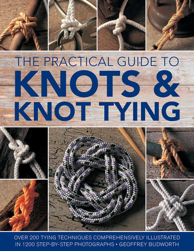 The Practical Guide to Knots and Knot Tying: Over 200 Tying Techniques, Comprehensively Illustrated in 1200 Step-by-Step Photographs book cover by Geoffrey Budworth