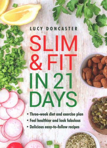 Slim and Fit in 21 Days: Three-Week Diet and Exercise Plan; Feel Healthier and Look Fabulous; Easy-To-Follow with Delicious Recipes book cover by Lucy Doncaster