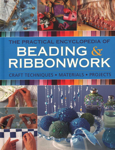 The Practical Encyclopedia of Beading & Ribbonwork: Craft Techniques - Materials - Projects book cover by Lisa Brown, Christine Kingdom, Anna Crutchley, Isabel Stanley