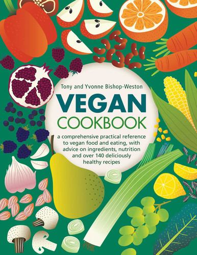 Vegan Cookbook: A Comprehensive Practical Reference To Vegan Food And Eating, With Advice On Ingredients, Nutrition And Over 140 Deliciously Healthy Recipes book cover by Tony Bishop -Weston, Yvonne Bishop -Weston