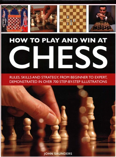 How to Play and Win at Chess: History, Rules, Skills And Tactics book cover by John Saunders