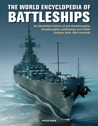 World Enc of Battleships: An Illustrated History: Pre-Dreadnoughts, Dreadnoughts, Battleships And Battle Cruisers From 1860 Onwards, With 500 Archive Photographs (Military Transport) book cover by Peter Hore