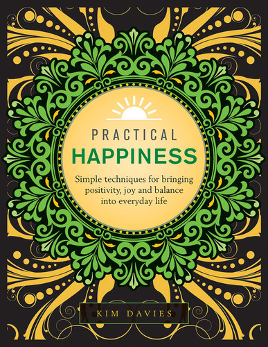Practical Happiness: Simple Techniques for Bringing Positivity, Joy and Balance into Everyday Life book cover by Kim Davies