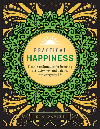 Practical Happiness: Simple Techniques for Bringing Positivity, Joy and Balance into Everyday Life book cover by Kim Davies