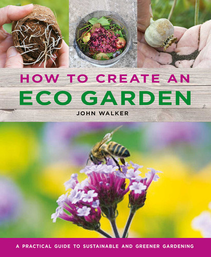 How to Create an Eco Garden: The Practical Guide to Sustainable and Greener Gardening book cover by John Walker