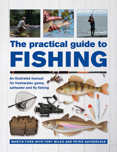 The Practical Guide to Fishing: An Illustrated Manual for Freshwater, Game, Saltwater and Fly Fishing book cover by Martin Ford, Tony Miles, Peter Gathercole