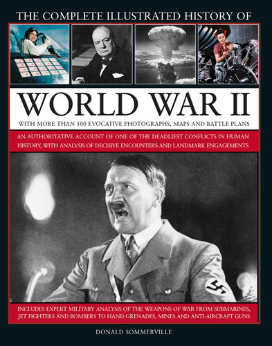 The Complete Illustrated History of World War II: An Authoritative Account of the Deadliest Conflict in Human History, with Details of Decisive Encounters and Landmark Engagements book cover by Donald Sommerville