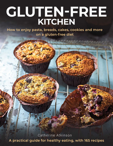 Gluten-Free Kitchen: How to Enjoy Pasta, Breads, Cakes, Cookies and More on a Gluten-free Diet; a Practical Guide for Healthy Eating with 165 Recipes book cover by Catherine Atkinson