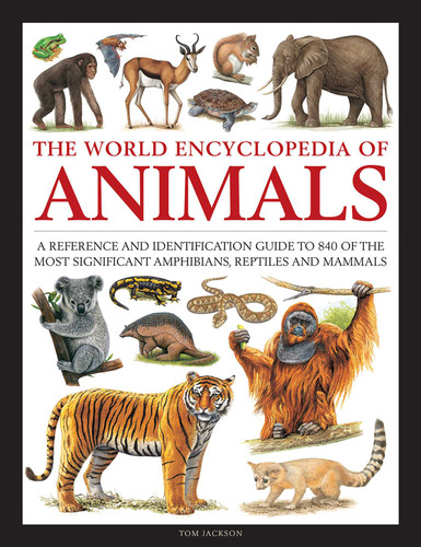 The World Encyclopedia of Animals: A Reference and Identification Guide to 840 of the Most Significant Amphibians, Reptiles and Mammals book cover by Tom Jackson