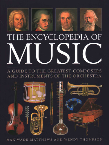 The Encyclopedia of Music: A Guide to the Greatest Composers and the Instruments of the Orchestra book cover by Max Wade-Matthews, Wendy Thompson