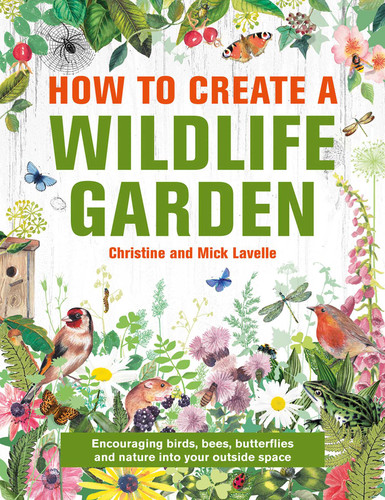 How to Create a Wildlife Garden: Encouraging Birds, Bees and Butterflies into Your Outside Space book cover by Christine and Mick Lavelle