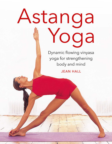 Astanga Yoga: Dynamic Flowing Vinyasa Yoga for Strengthening Body and Mind book cover by Jean Hall