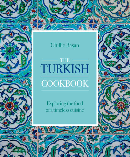 Turkish Cookbook: Exploring the Food of a Timeless Cuisine book cover by Ghillie Basan