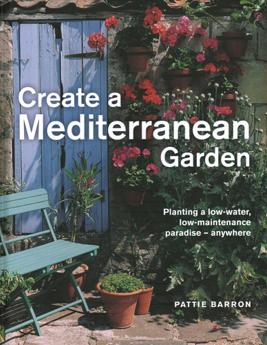 Create a Mediterranean Garden: Planting a Low-water, Low-maintenance Paradise – Anywhere book cover by Pattie Barron