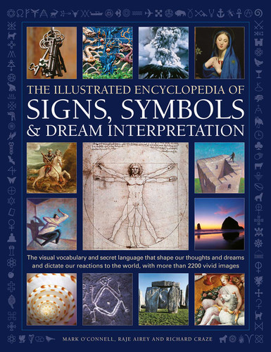The Illustrated Encyclopedia of Signs, Symbols & Dream Interpretation: The Visual Vocabulary and Secret Language that Shape our Thoughts and Dreams and Dictate our Reactions to the World, with More than 2200 Vivid Images book cover by Mark O'Donnell, Raje Airey, Richard Craze