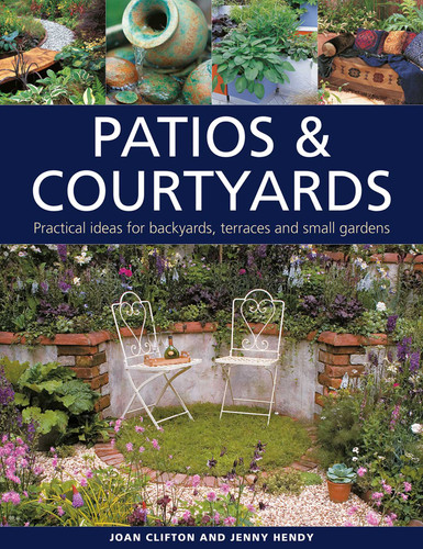 Patios & Courtyards: Practical Ideas for Backyards, Terraces and Small Gardens book cover by Joan Clifton, Jenny Hendy