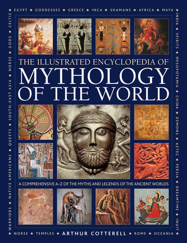 Illustrated Encyclopedia of Mythology of the World: A Comprehensive A–Z of the Myths and Legends of the Ancient World book cover by Arthur Cotterell