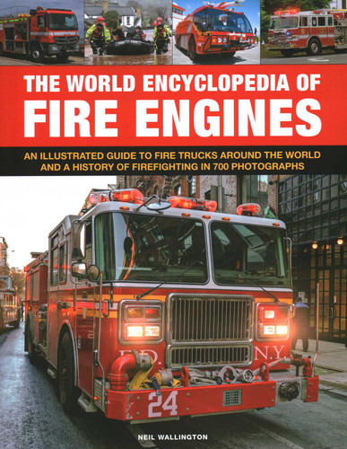 The World Encyclopedia of Fire Engines: An Illustrated Guide to Fire Trucks Around the World and a History of Firefighting in 700 Photosgraphs book cover by Neil Wallington
