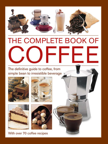 Complete Book of Coffee: The Definitive Guide to Coffee, From Simple Bean to Irresistible Beverage, with 70 Coffee Recipes book cover by Mary Banks, Christine McFadden, Catherine Atkinson