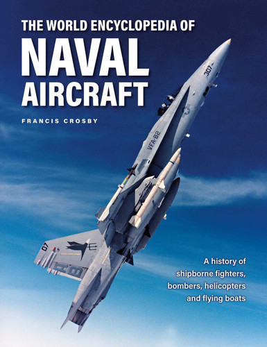 The World Encyclopedia of Naval Aircraft: A History of Shipborne Fighters, Bombers, Helicopters and Flying Boats (Military Transport) book cover by Francis Crosby
