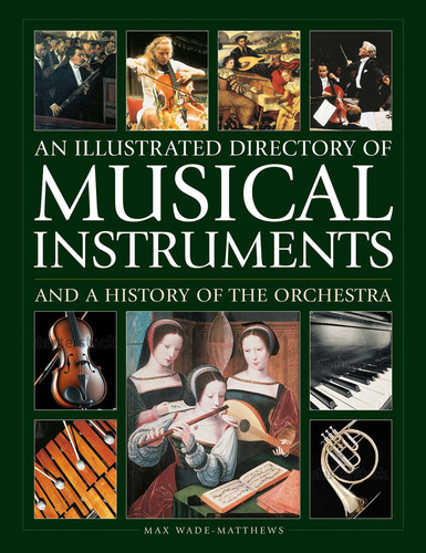 An Illustrated Directory of Musical Instruments and a History of The Orchestra book cover by Max Wade-Matthew, William Mival