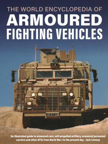 World Encyclopedia of Armoured Fighting Vehicles: An Illustrated Guide to Armoured Cars, Self-propelled Artillery, Armoured Personnel Carriers and Other AFVs from World War I to the Present Day (Military Transport) book cover by Jack Livesey