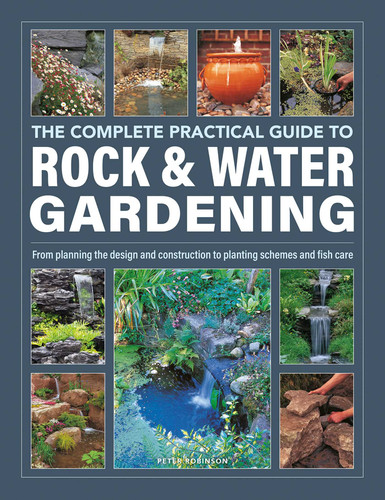 The Complete Practical Guide to Rock & Water Gardening: From Planning the Design and Construction to Planting Schemes and Fish Care book cover by Peter Robinson